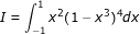 \small \dpi{80} \fn_jvn I=\int_{-1}^{1}x^2(1-x^3)^4dx
